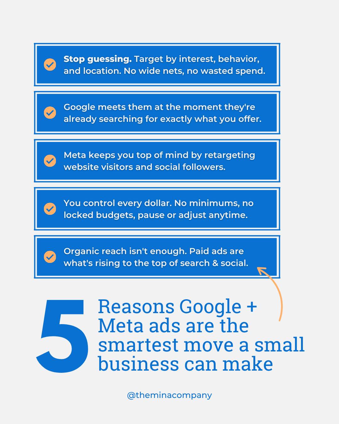 If you've been on the fence about digital ads, this one's for you.

Google and Meta aren't just for the big brands with massive budgets — they're actually where small businesses have the biggest opportunity to compete. Google catches the people who are already searching for exactly what you do. 

Meta keeps your brand in front of the people who've already shown interest but haven't made a move yet.

Together? It's a full-funnel strategy that works even on a modest budget.

And at The Mina Company, there are no ad spend minimums, no agency-owned accounts, and no locked-in contracts. You stay in control — we just make every dollar smarter.

Curious what this could look like for your business? Send us a DM or visit theminacompany.com